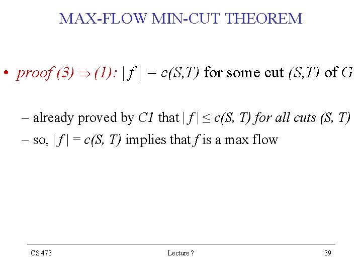 MAX-FLOW MIN-CUT THEOREM • proof (3) (1): | f | = c(S, T) for MAX-FLOW MIN-CUT THEOREM • proof (3) (1): | f | = c(S, T) for
