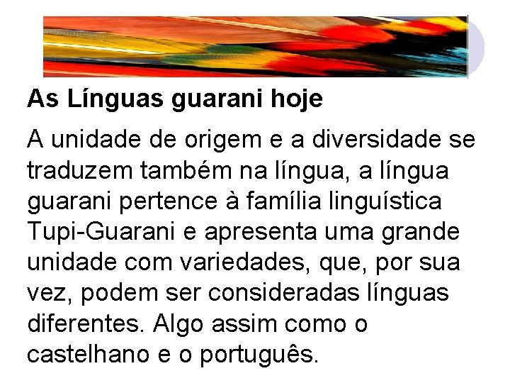 As Línguas guarani hoje A unidade de origem e a diversidade se traduzem também