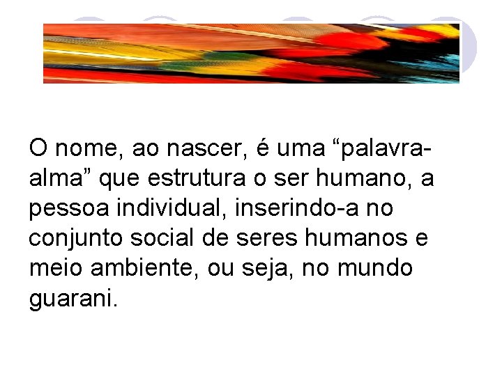 O nome, ao nascer, é uma “palavraalma” que estrutura o ser humano, a pessoa