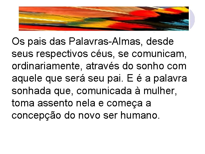 Os pais das Palavras-Almas, desde seus respectivos céus, se comunicam, ordinariamente, através do sonho
