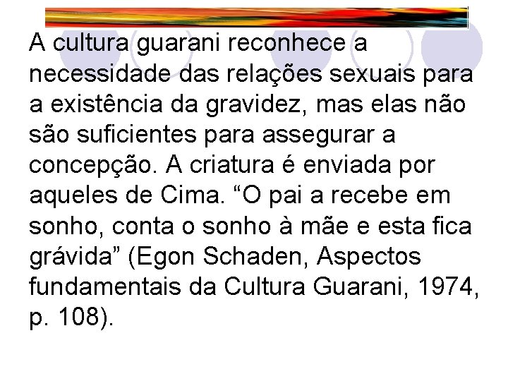 A cultura guarani reconhece a necessidade das relações sexuais para a existência da gravidez,