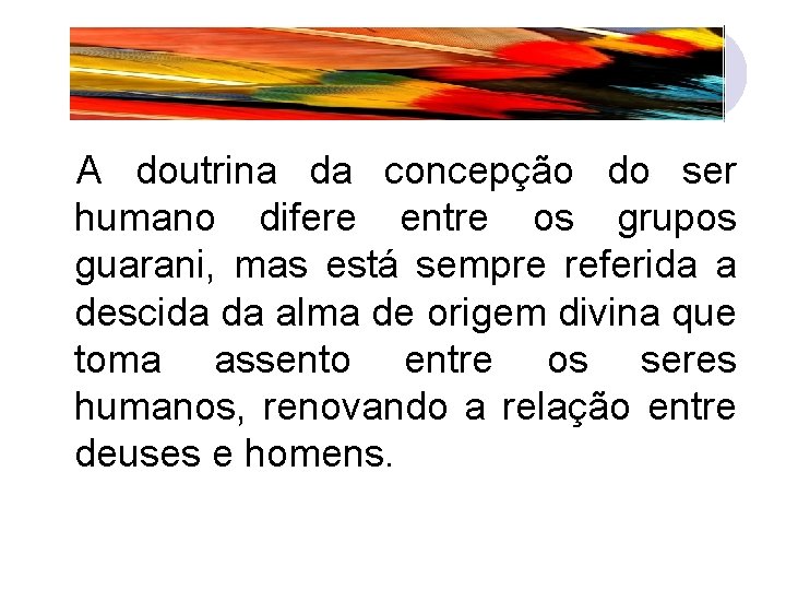  A doutrina da concepção do ser humano difere entre os grupos guarani, mas