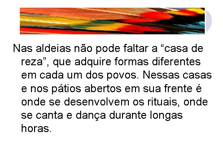 Nas aldeias não pode faltar a “casa de reza”, que adquire formas diferentes em