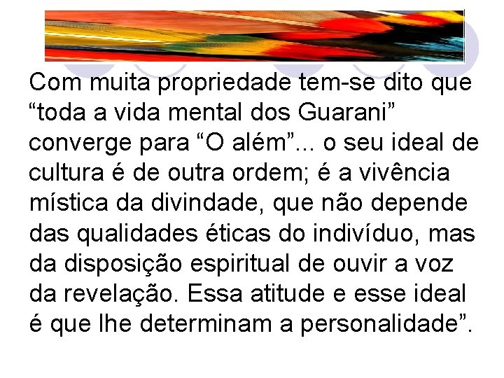 Com muita propriedade tem-se dito que “toda a vida mental dos Guarani” converge para