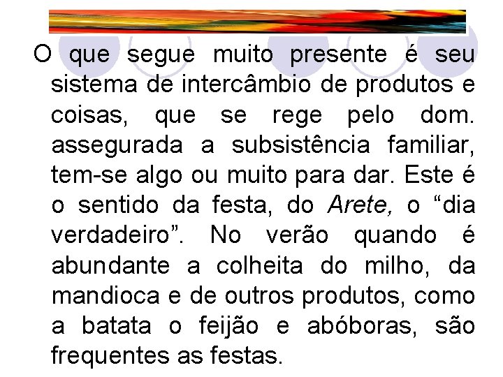 O que segue muito presente é seu sistema de intercâmbio de produtos e coisas,