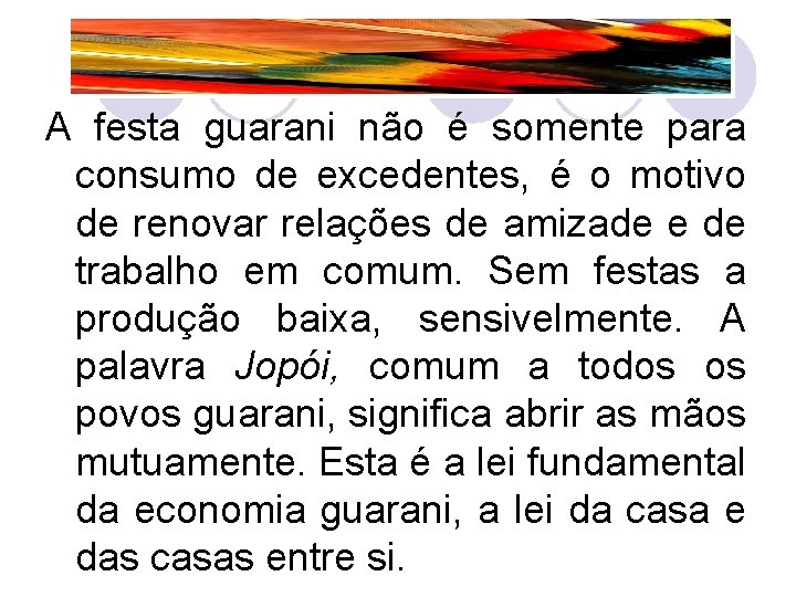 A festa guarani não é somente para consumo de excedentes, é o motivo de