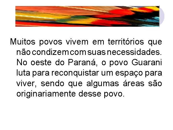 Muitos povos vivem em territórios que não condizem com suas necessidades. No oeste do