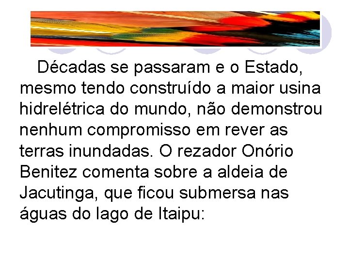 Décadas se passaram e o Estado, mesmo tendo construído a maior usina hidrelétrica do