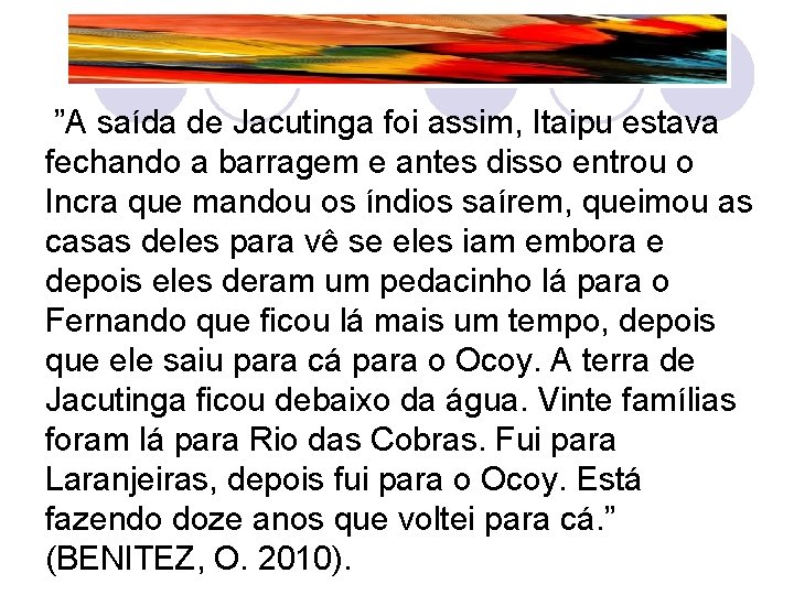  ”A saída de Jacutinga foi assim, Itaipu estava fechando a barragem e antes