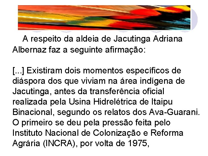  A respeito da aldeia de Jacutinga Adriana Albernaz faz a seguinte afirmação: [.