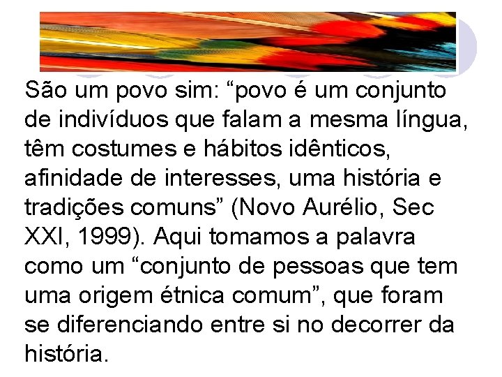 São um povo sim: “povo é um conjunto de indivíduos que falam a mesma