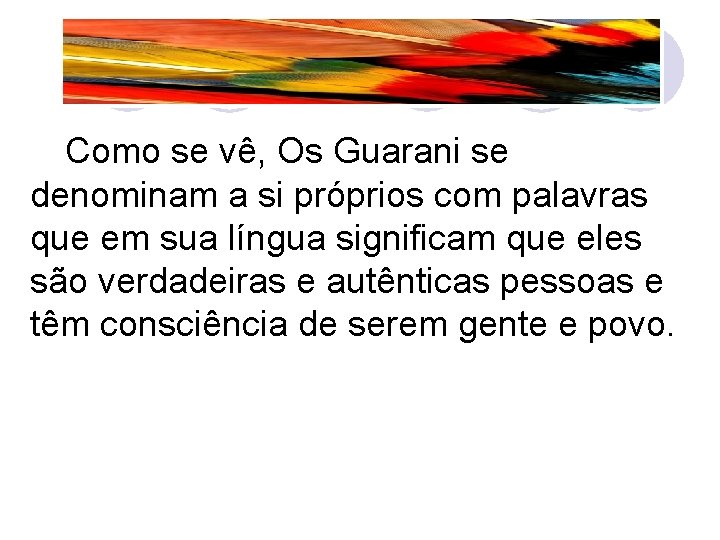 Como se vê, Os Guarani se denominam a si próprios com palavras que em