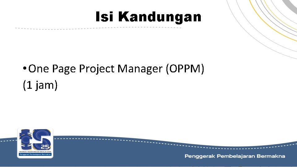 Isi Kandungan • One Page Project Manager (OPPM) (1 jam) 