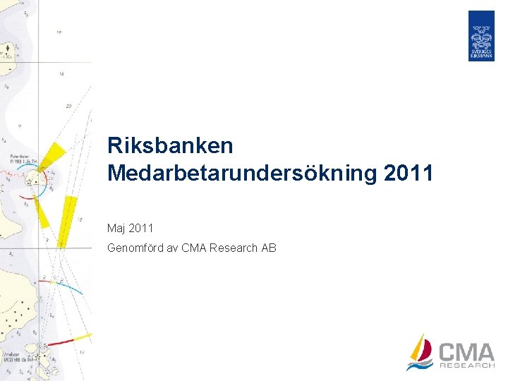 Riksbanken Medarbetarundersökning 2011 Maj 2011 Genomförd av CMA Research AB 