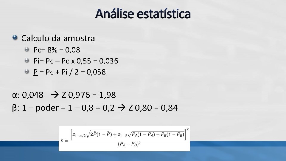 Análise estatística Calculo da amostra Pc= 8% = 0, 08 Pi= Pc – Pc Análise estatística Calculo da amostra Pc= 8% = 0, 08 Pi= Pc – Pc