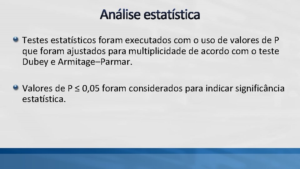 Análise estatística Testes estatísticos foram executados com o uso de valores de P que Análise estatística Testes estatísticos foram executados com o uso de valores de P que