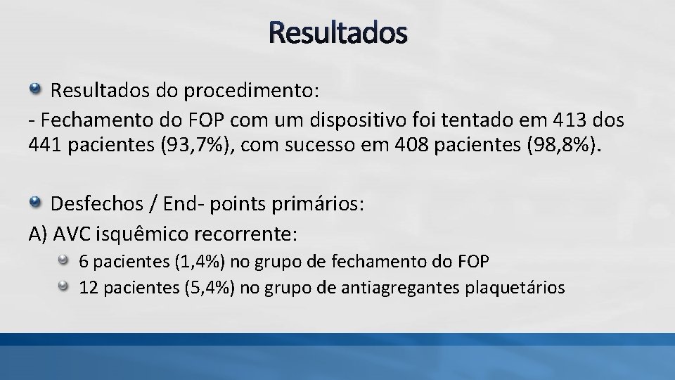 Resultados do procedimento: - Fechamento do FOP com um dispositivo foi tentado em 413 Resultados do procedimento: - Fechamento do FOP com um dispositivo foi tentado em 413