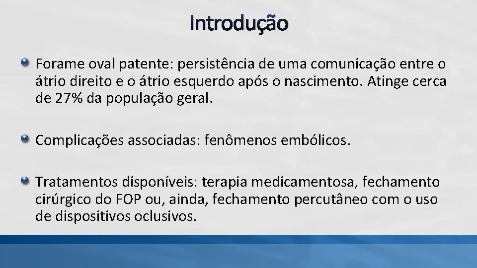 Introdução Forame oval patente: persistência de uma comunicação entre o átrio direito e o Introdução Forame oval patente: persistência de uma comunicação entre o átrio direito e o