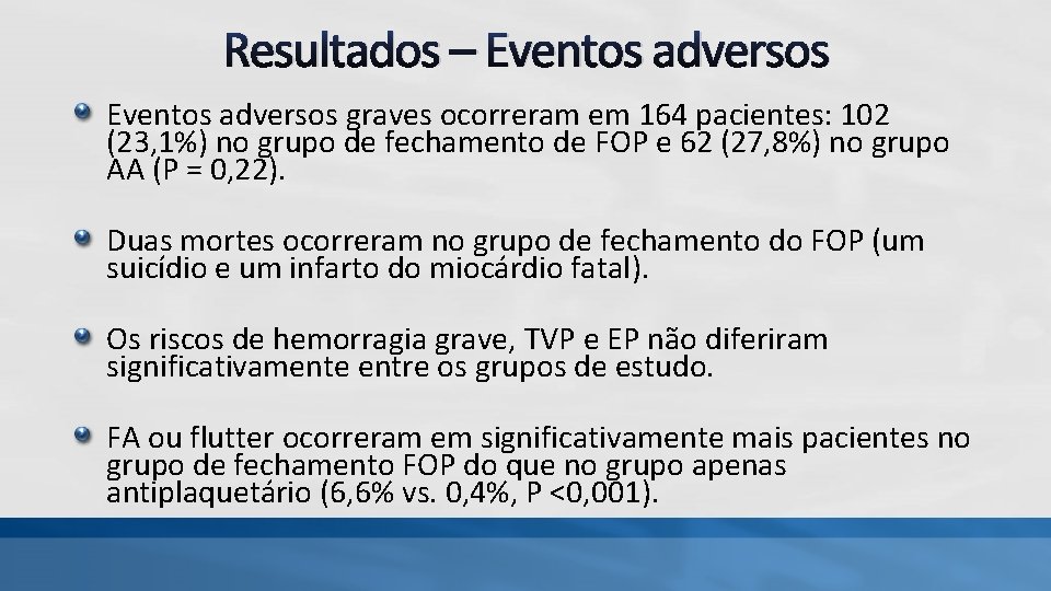 Resultados – Eventos adversos graves ocorreram em 164 pacientes: 102 (23, 1%) no grupo Resultados – Eventos adversos graves ocorreram em 164 pacientes: 102 (23, 1%) no grupo