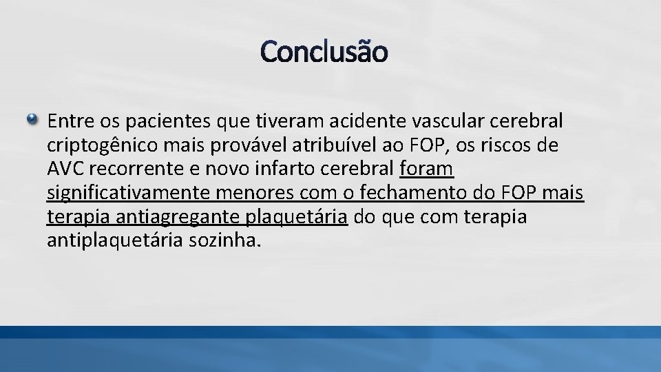 Conclusão Entre os pacientes que tiveram acidente vascular cerebral criptogênico mais provável atribuível ao Conclusão Entre os pacientes que tiveram acidente vascular cerebral criptogênico mais provável atribuível ao