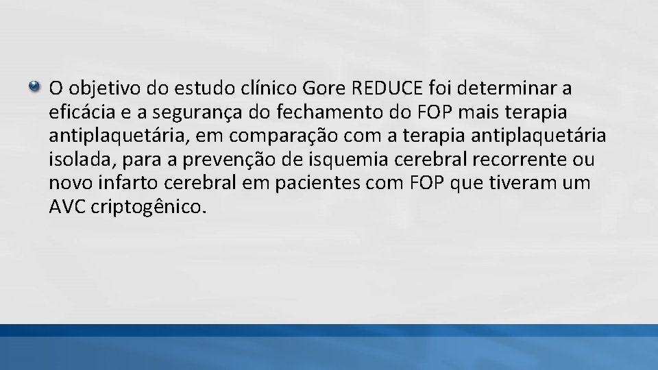 O objetivo do estudo clínico Gore REDUCE foi determinar a eficácia e a segurança O objetivo do estudo clínico Gore REDUCE foi determinar a eficácia e a segurança