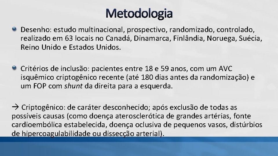 Metodologia Desenho: estudo multinacional, prospectivo, randomizado, controlado, realizado em 63 locais no Canadá, Dinamarca, Metodologia Desenho: estudo multinacional, prospectivo, randomizado, controlado, realizado em 63 locais no Canadá, Dinamarca,