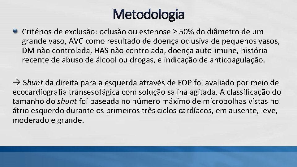 Metodologia Critérios de exclusão: oclusão ou estenose ≥ 50% do diâmetro de um grande Metodologia Critérios de exclusão: oclusão ou estenose ≥ 50% do diâmetro de um grande