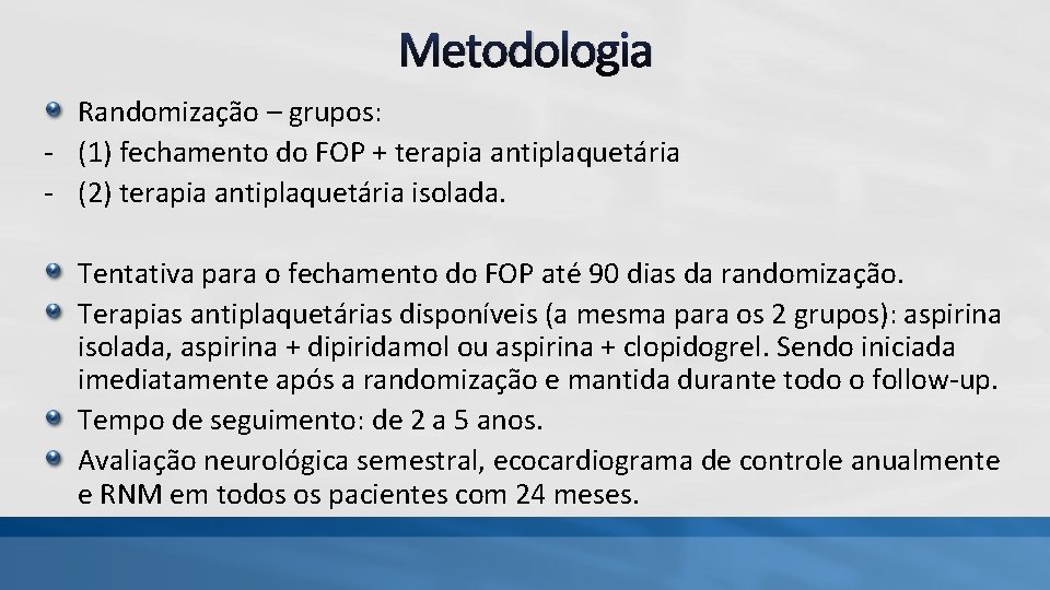 Metodologia Randomização – grupos: - (1) fechamento do FOP + terapia antiplaquetária - (2) Metodologia Randomização – grupos: - (1) fechamento do FOP + terapia antiplaquetária - (2)