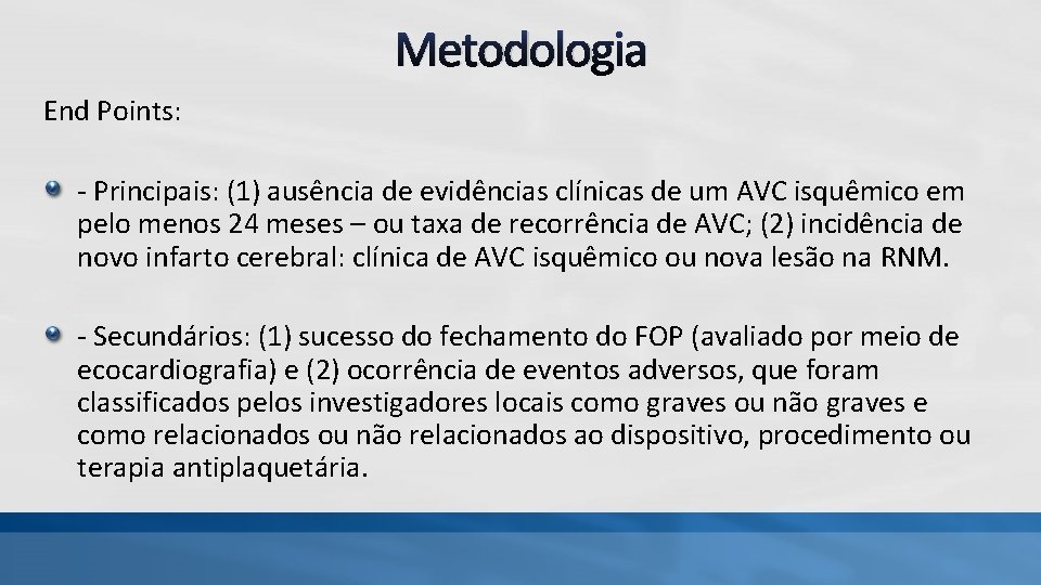 Metodologia End Points: - Principais: (1) ausência de evidências clínicas de um AVC isquêmico Metodologia End Points: - Principais: (1) ausência de evidências clínicas de um AVC isquêmico