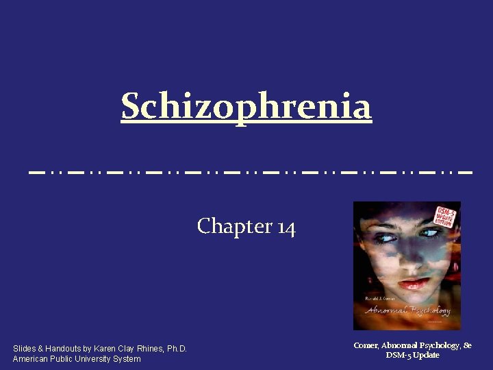 Schizophrenia Chapter 14 Slides & Handouts by Karen Clay Rhines, Ph. D. American Public