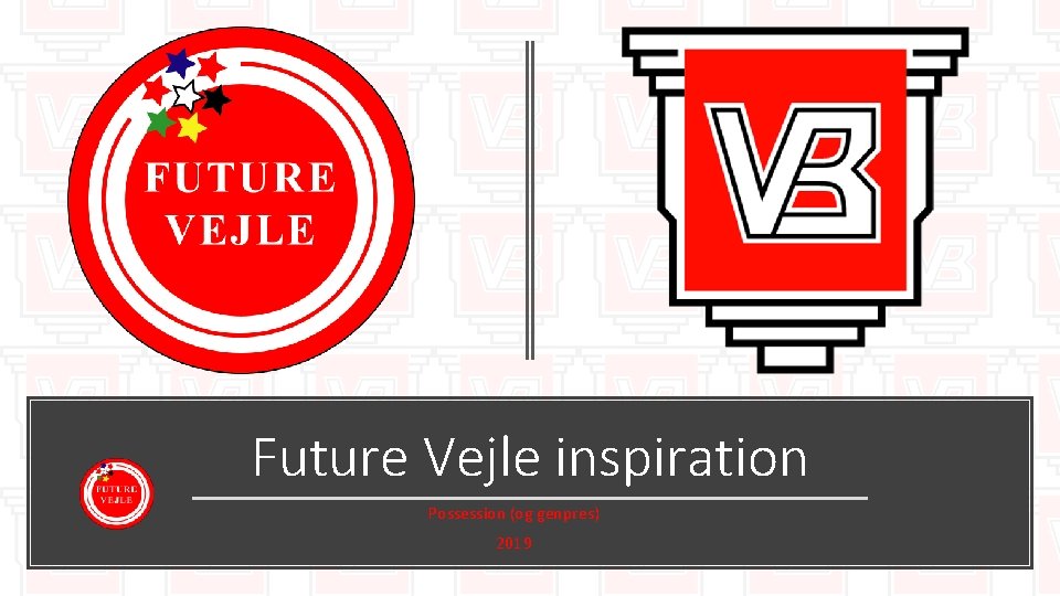 Future Vejle inspiration Possession (og genpres) 2019 