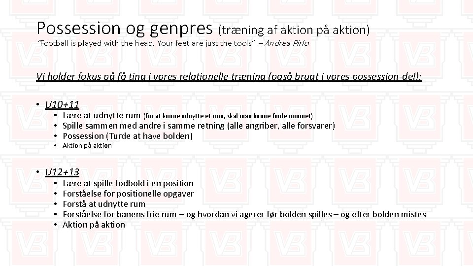 Possession og genpres (træning af aktion på aktion) “Football is played with the head.