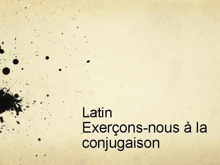 Latin Exerçons-nous à la conjugaison 
