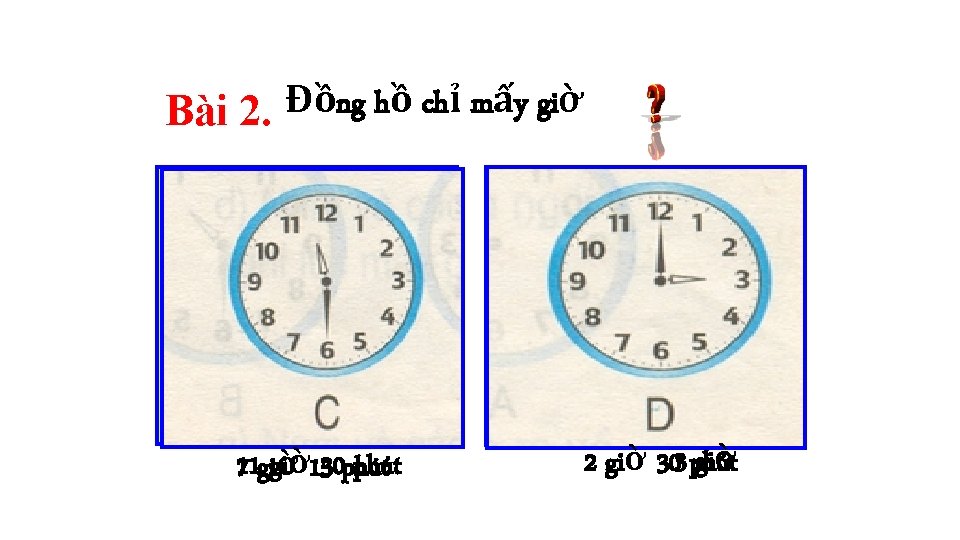 Đồng hồ chỉ mấy giờ Bài 2. 11 giờ 1530 phút 7 giờ 2