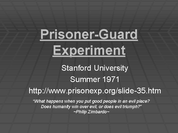 Prisoner-Guard Experiment Stanford University Summer 1971 http: //www. prisonexp. org/slide-35. htm “What happens when