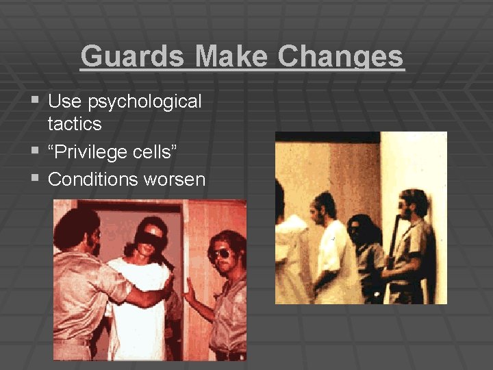 Guards Make Changes § Use psychological tactics § “Privilege cells” § Conditions worsen Guards Make Changes § Use psychological tactics § “Privilege cells” § Conditions worsen