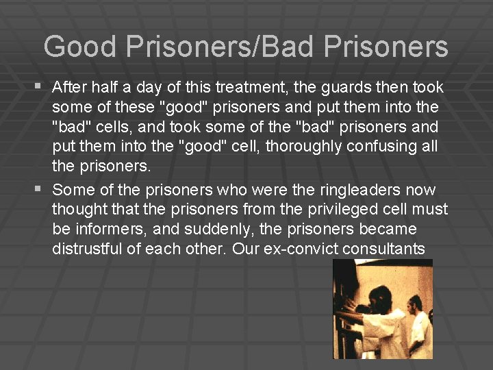 Good Prisoners/Bad Prisoners § After half a day of this treatment, the guards then