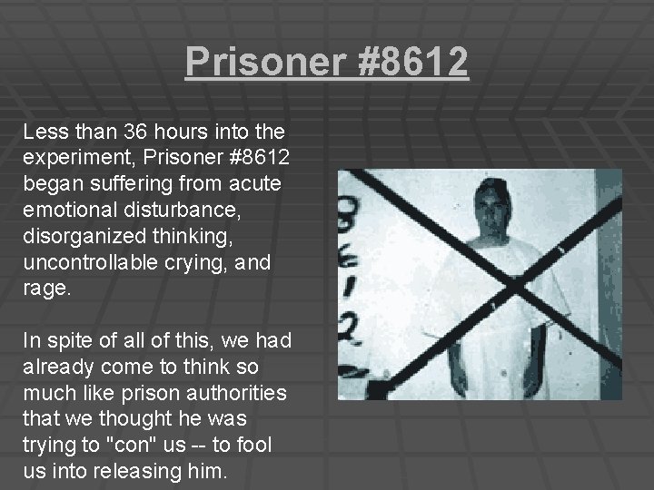 Prisoner #8612 Less than 36 hours into the experiment, Prisoner #8612 began suffering from Prisoner #8612 Less than 36 hours into the experiment, Prisoner #8612 began suffering from