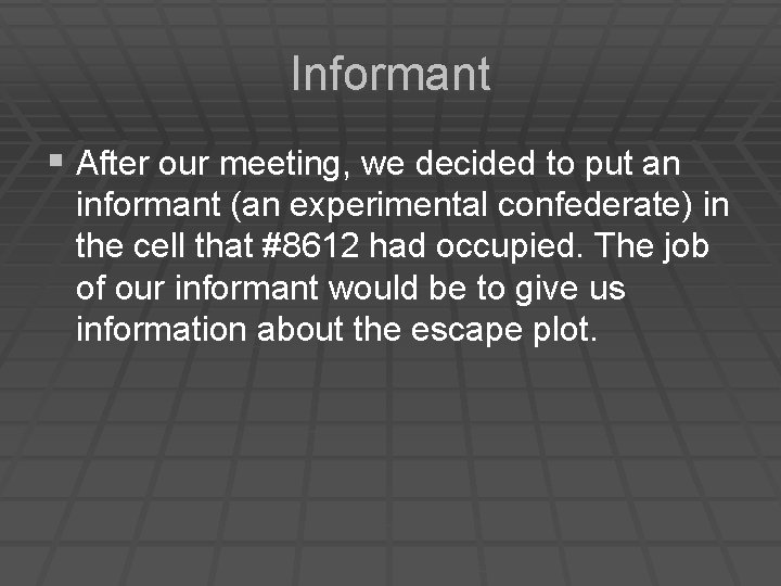 Informant § After our meeting, we decided to put an informant (an experimental confederate)