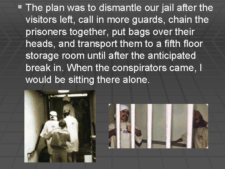 § The plan was to dismantle our jail after the visitors left, call in § The plan was to dismantle our jail after the visitors left, call in