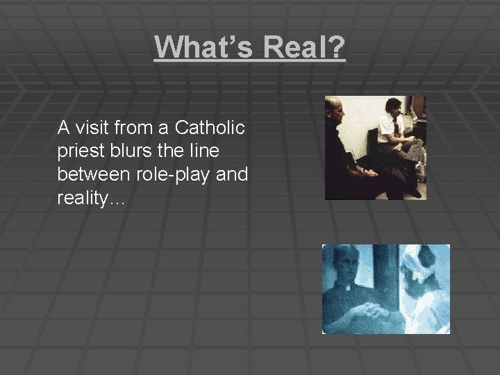 What’s Real? A visit from a Catholic priest blurs the line between role-play and