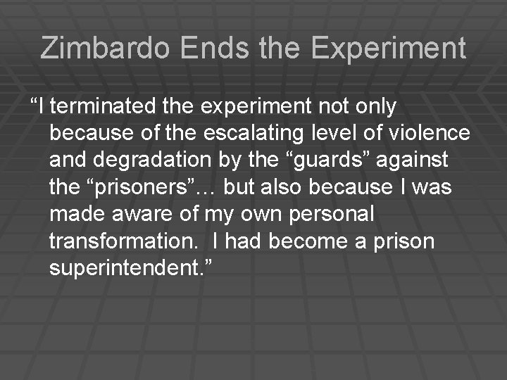Zimbardo Ends the Experiment “I terminated the experiment not only because of the escalating