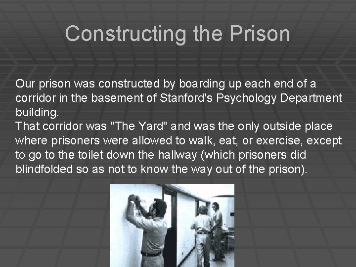 Constructing the Prison Our prison was constructed by boarding up each end of a