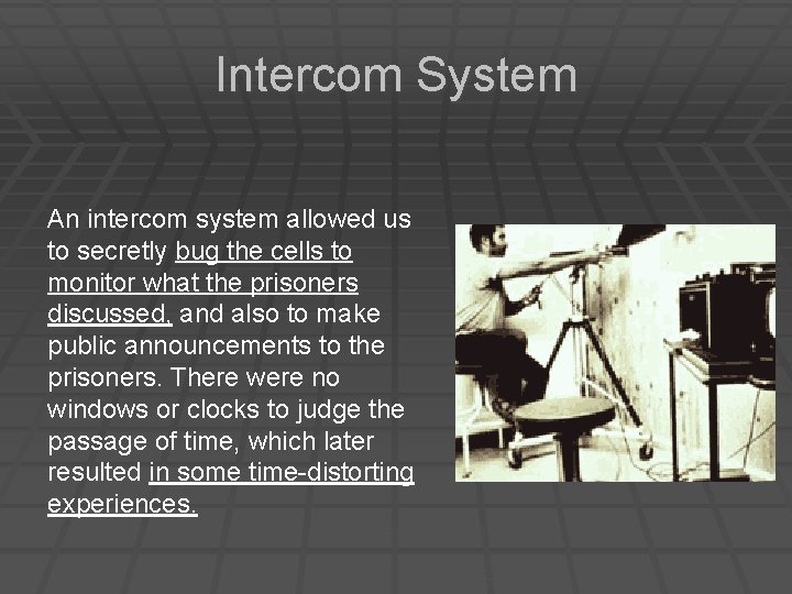 Intercom System An intercom system allowed us to secretly bug the cells to monitor