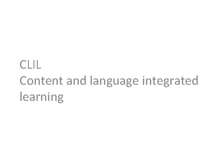 CLIL Content and language integrated learning 