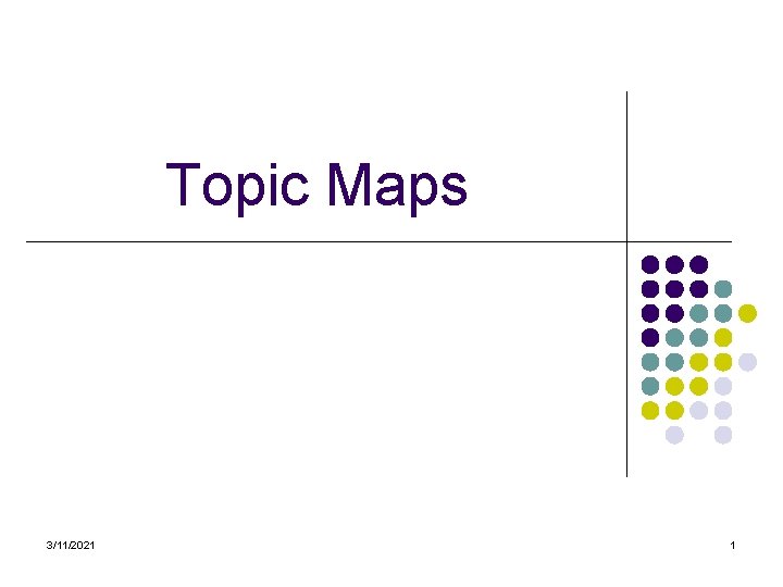 Topic Maps 3/11/2021 1 