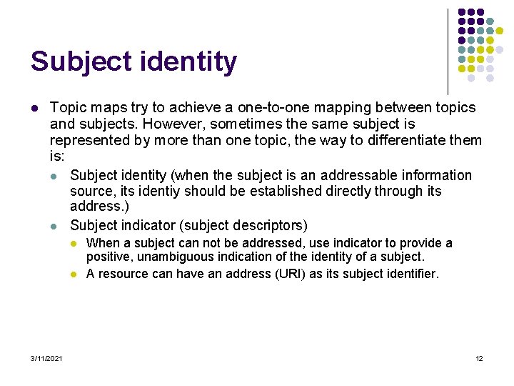 Subject identity l Topic maps try to achieve a one-to-one mapping between topics and