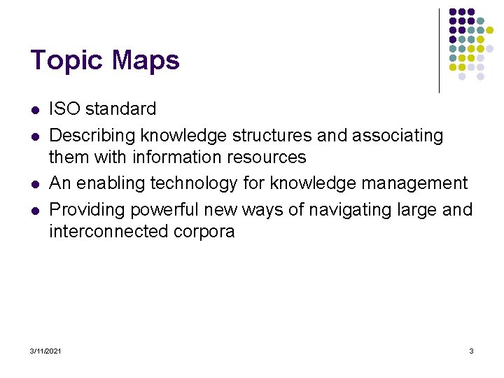 Topic Maps l l ISO standard Describing knowledge structures and associating them with information