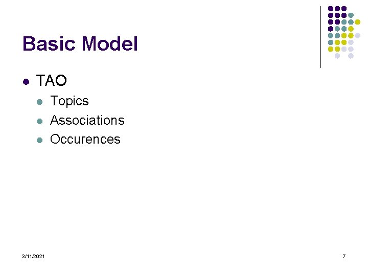 Basic Model l TAO l l l 3/11/2021 Topics Associations Occurences 7 
