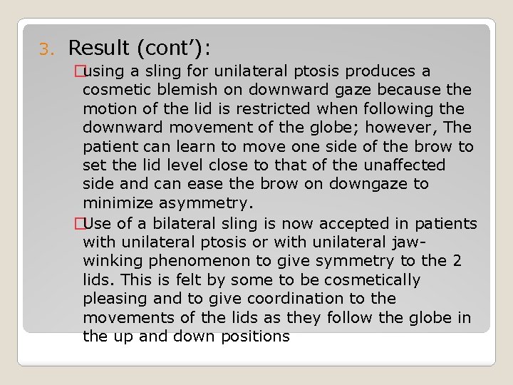 3. Result (cont’): �using a sling for unilateral ptosis produces a cosmetic blemish on
